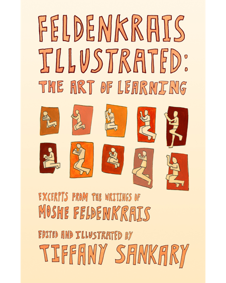 Feldenkrais Illustrated: The Art of Learning [Book]